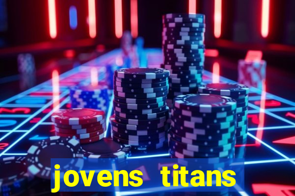 jovens titans cavando fortunas